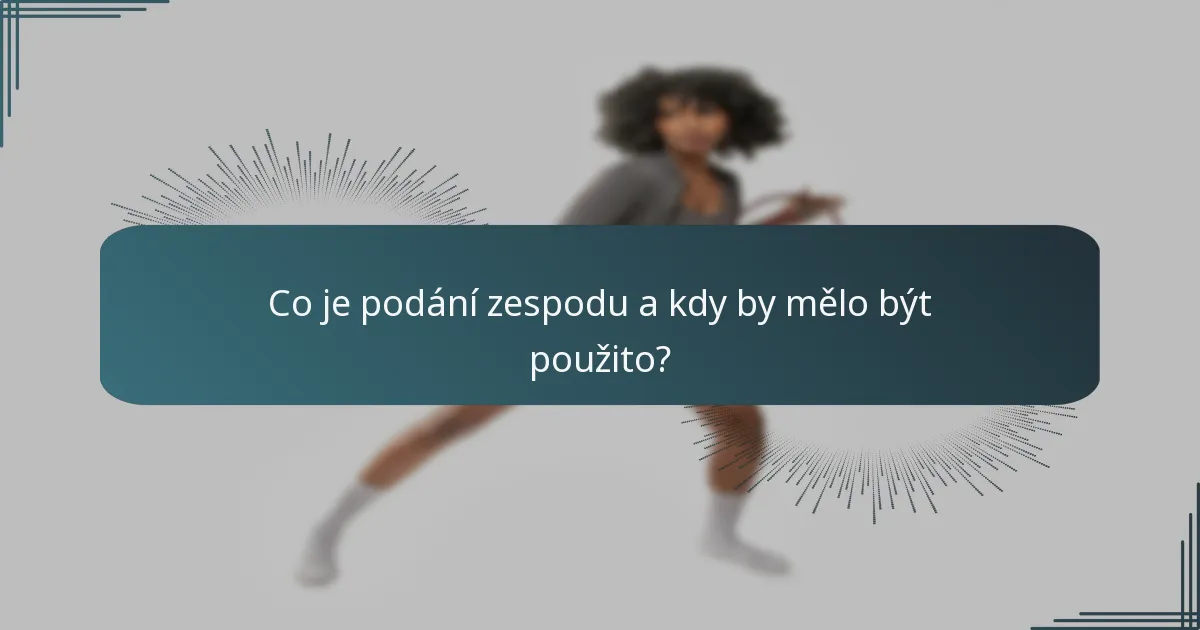 Co je podání zespodu a kdy by mělo být použito?