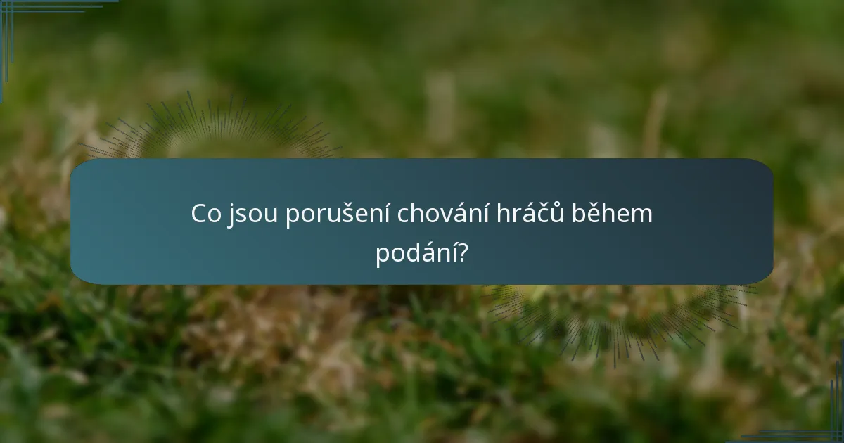 Co jsou porušení chování hráčů během podání?
