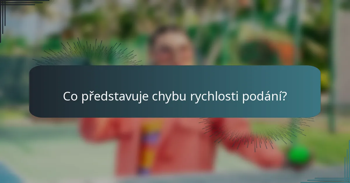 Co představuje chybu rychlosti podání?
