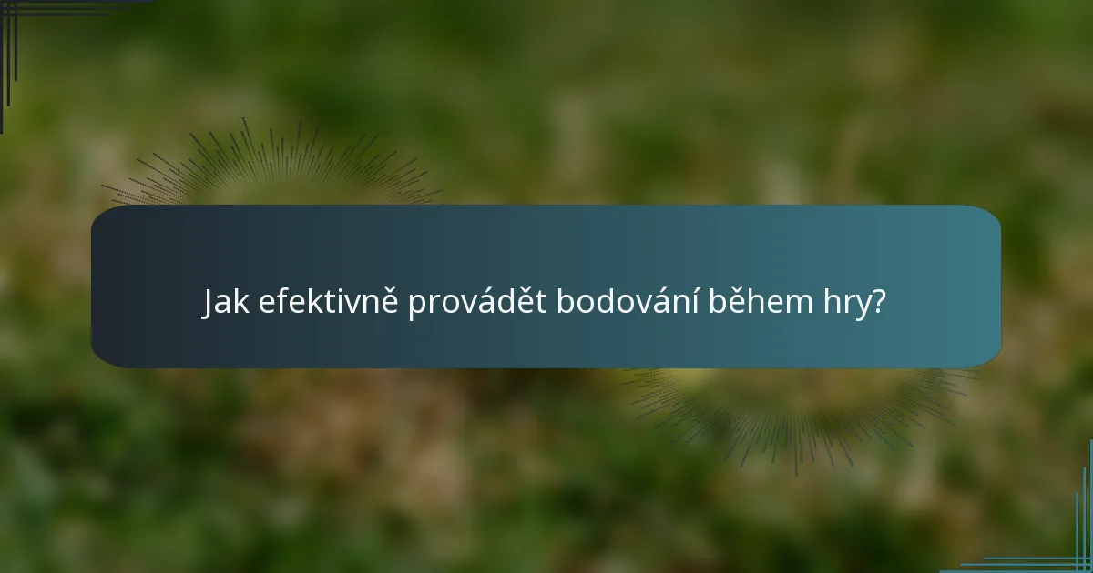 Jak efektivně provádět bodování během hry?