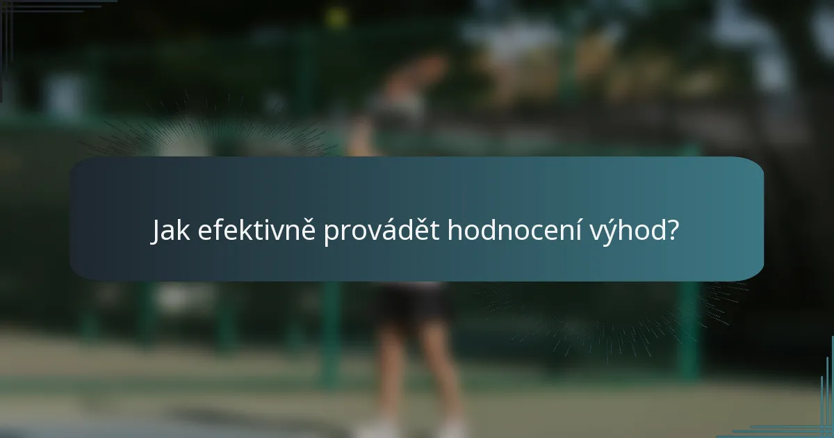 Jak efektivně provádět hodnocení výhod?
