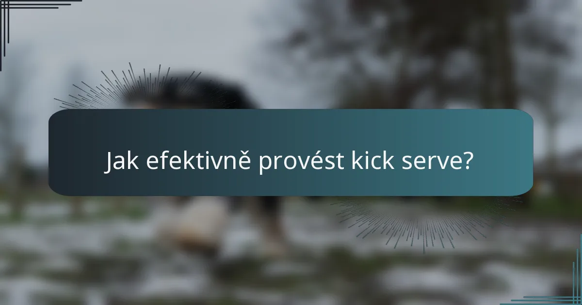 Jak efektivně provést kick serve?