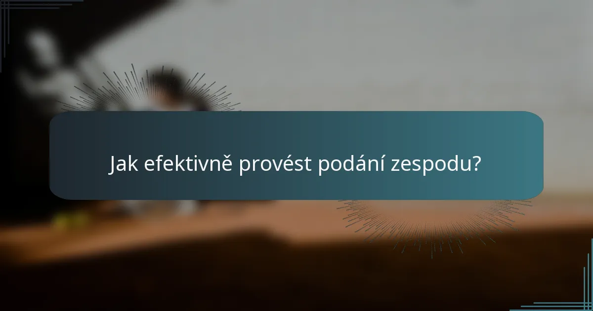 Jak efektivně provést podání zespodu?