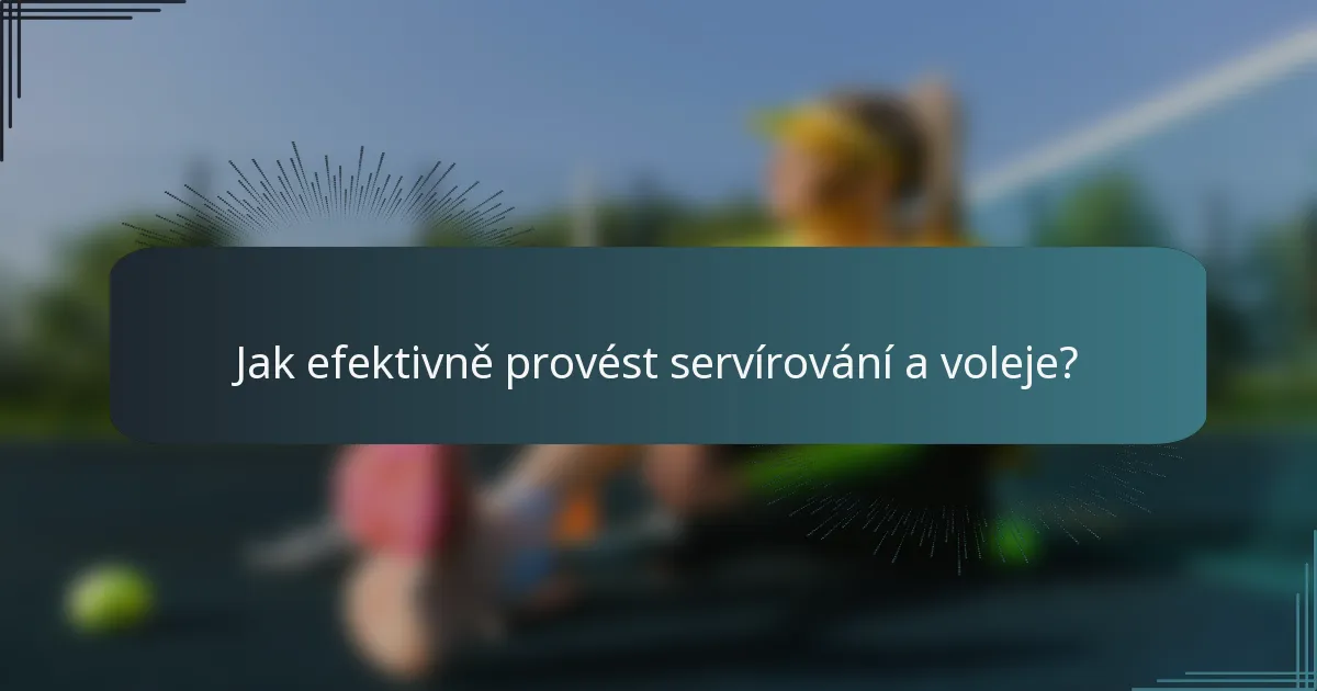 Jak efektivně provést servírování a voleje?