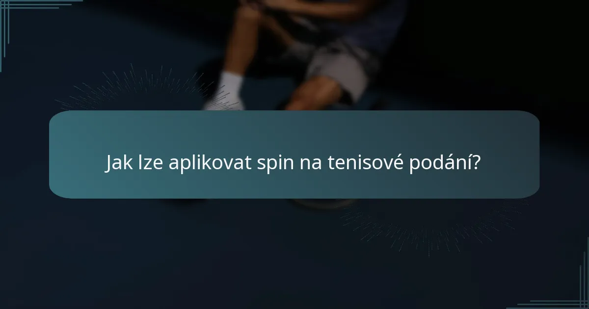 Jak lze aplikovat spin na tenisové podání?