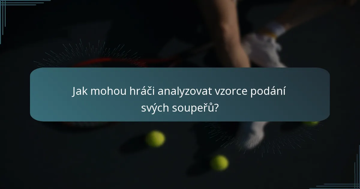 Jak mohou hráči analyzovat vzorce podání svých soupeřů?