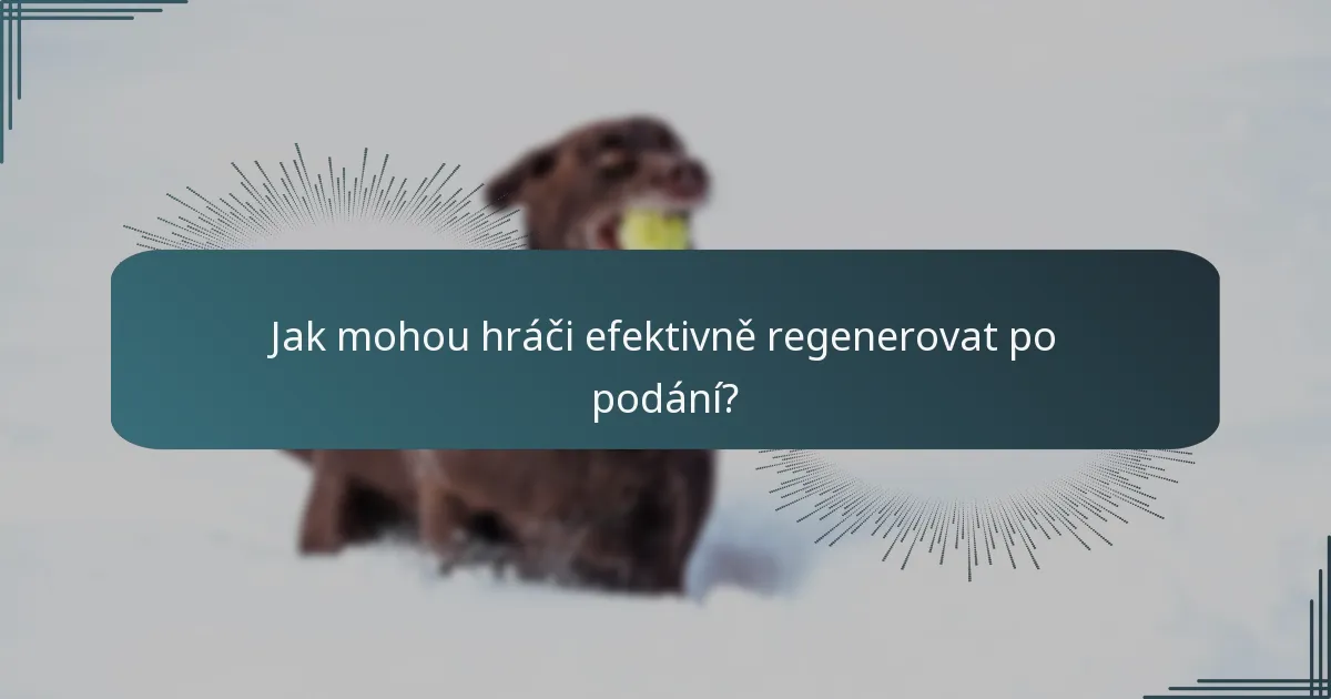 Jak mohou hráči efektivně regenerovat po podání?