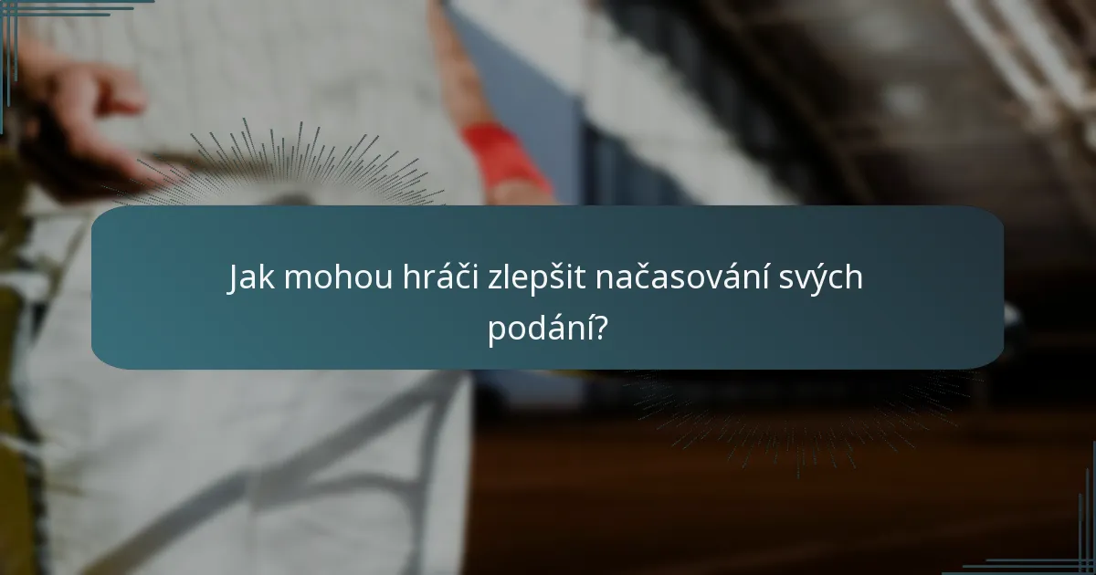 Jak mohou hráči zlepšit načasování svých podání?