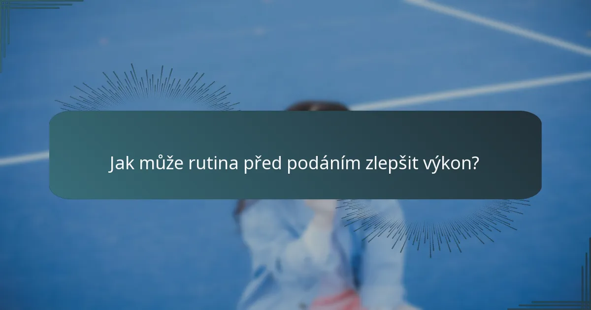 Jak může rutina před podáním zlepšit výkon?