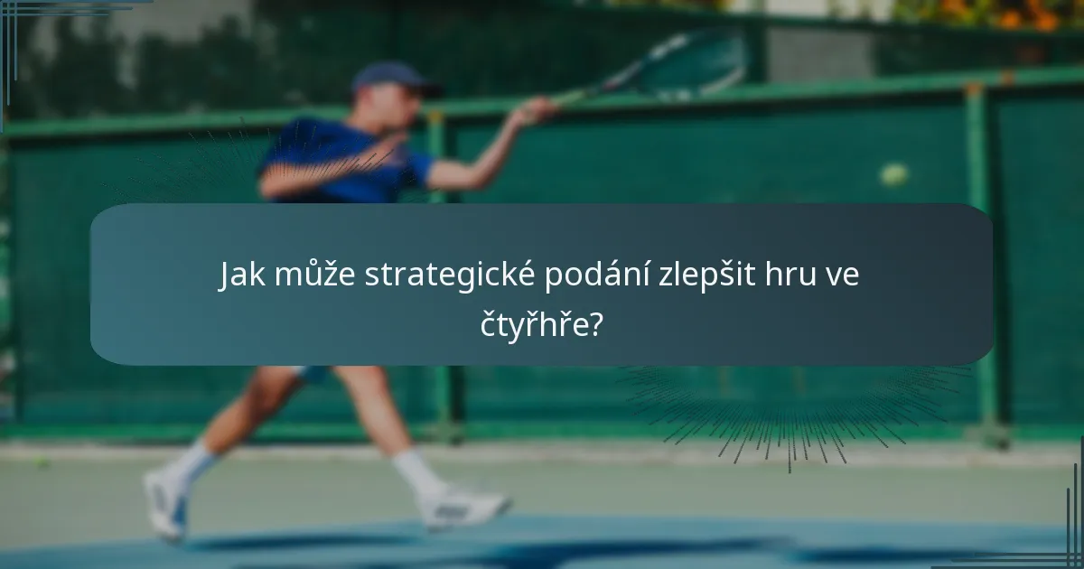 Jak může strategické podání zlepšit hru ve čtyřhře?