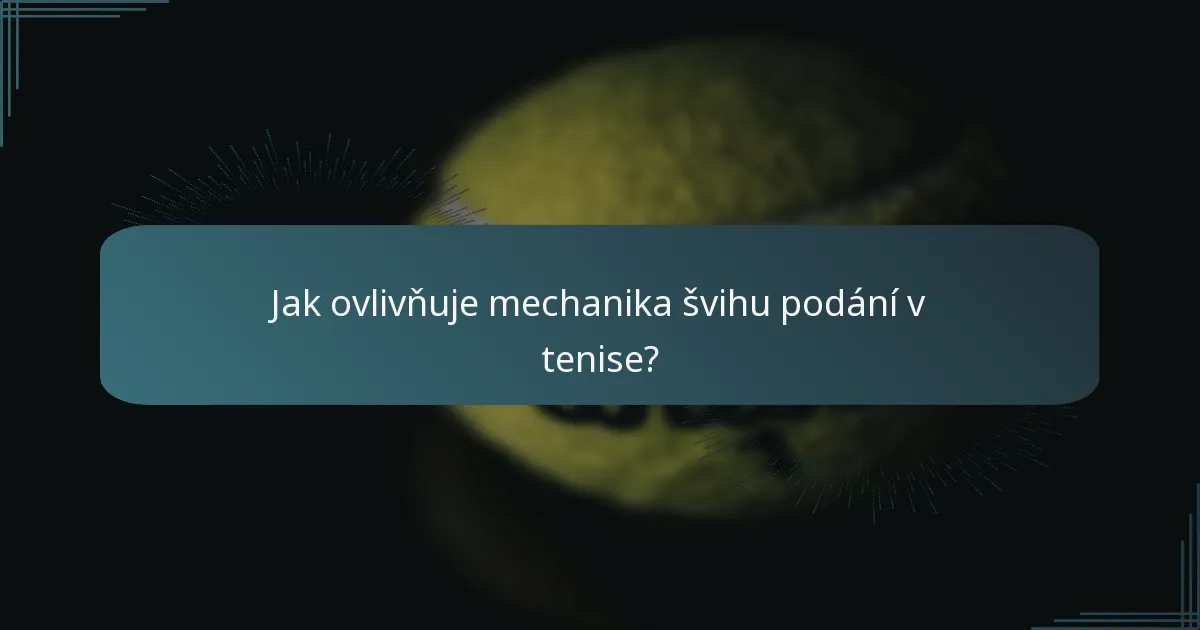 Jak ovlivňuje mechanika švihu podání v tenise?
