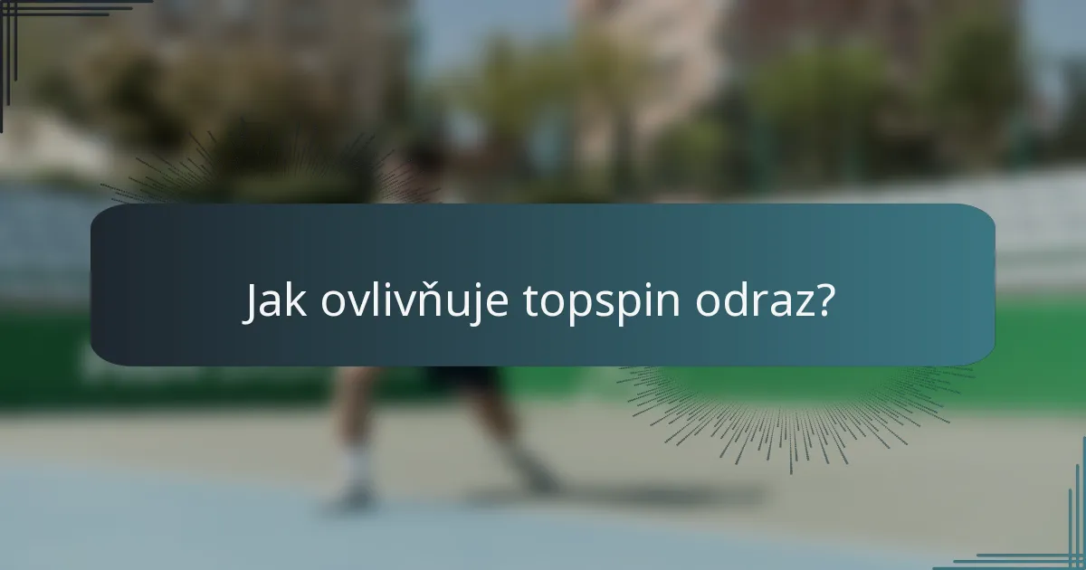 Jak ovlivňuje topspin odraz?