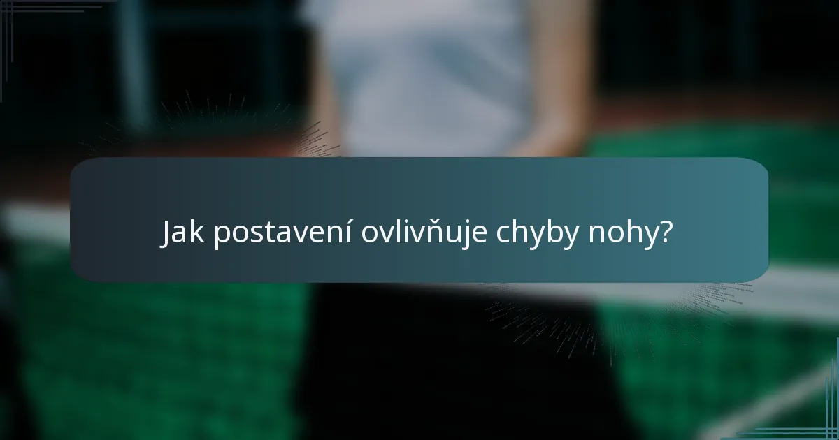 Jak postavení ovlivňuje chyby nohy?