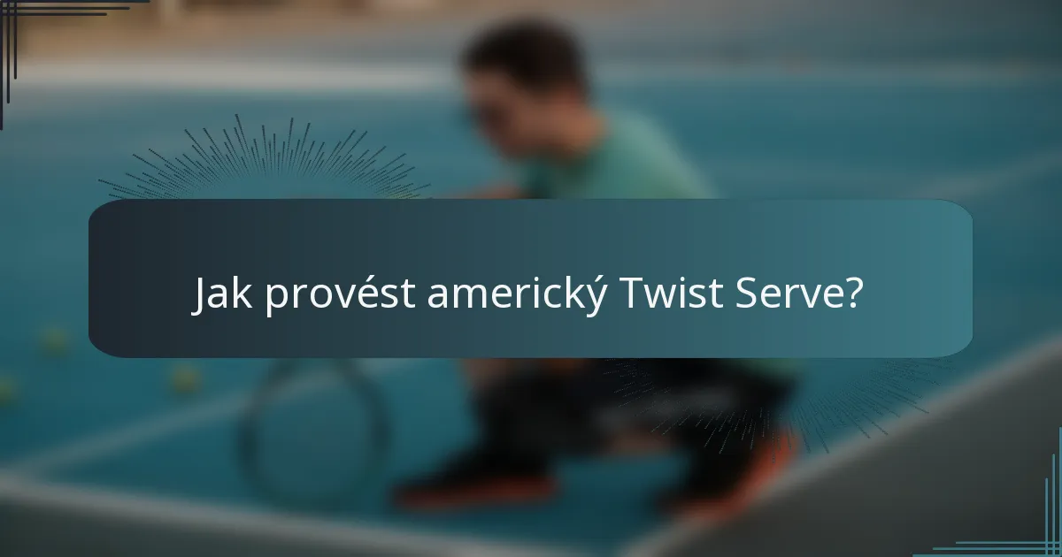 Jak provést americký Twist Serve?
