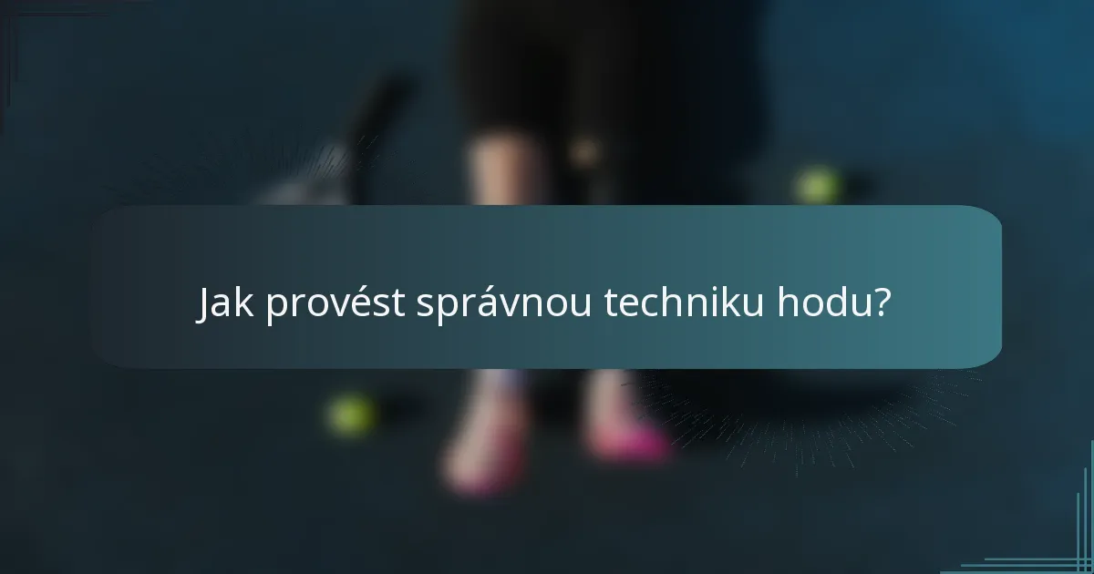 Jak provést správnou techniku hodu?