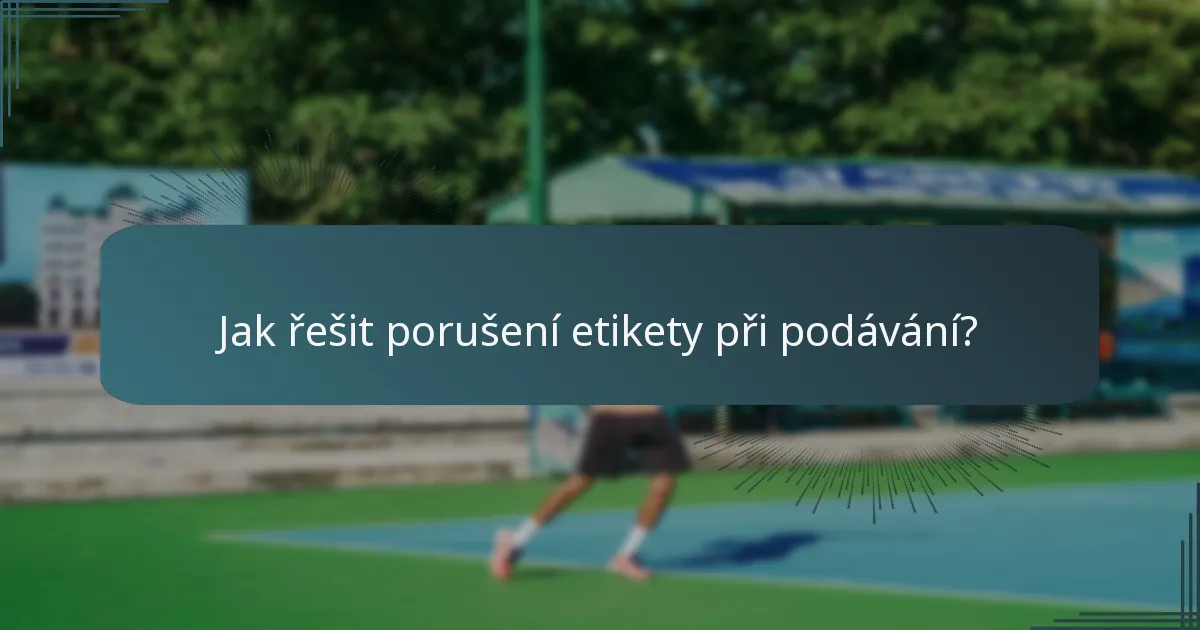 Jak řešit porušení etikety při podávání?