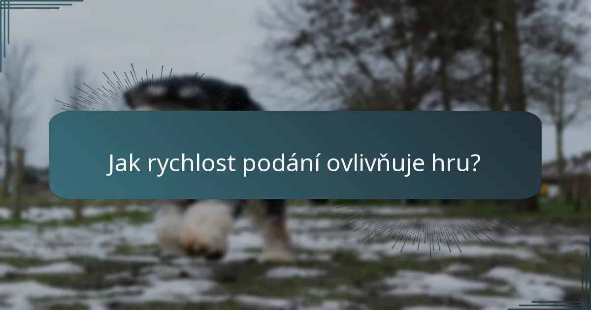 Jak rychlost podání ovlivňuje hru?