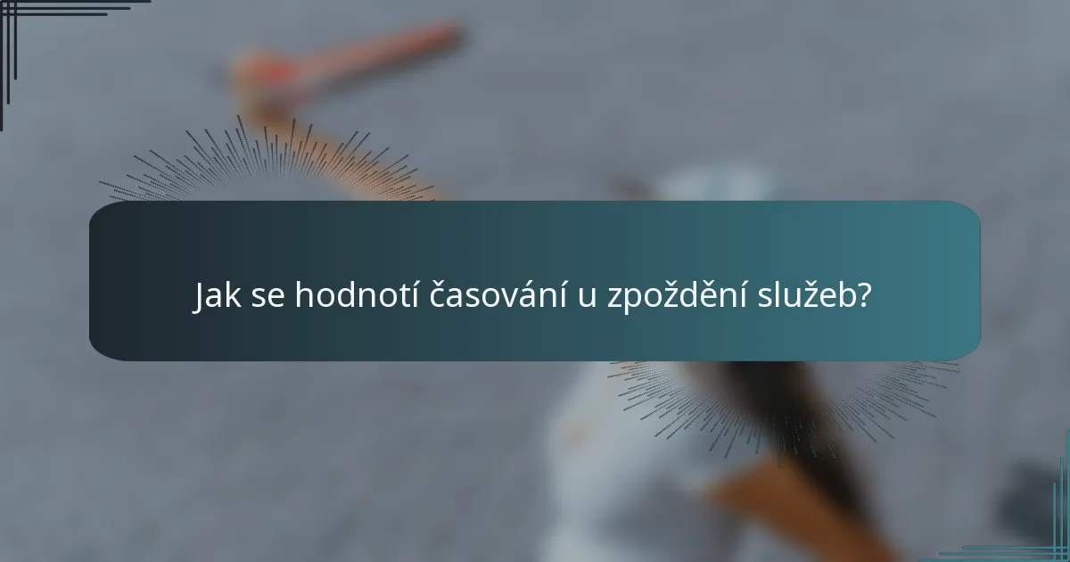 Jak se hodnotí časování u zpoždění služeb?