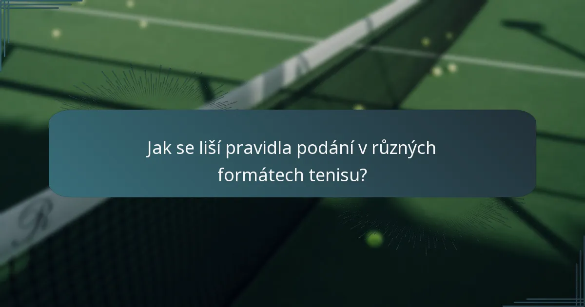 Jak se liší pravidla podání v různých formátech tenisu?