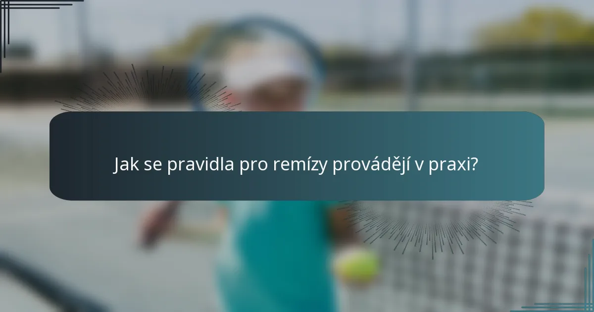 Jak se pravidla pro remízy provádějí v praxi?
