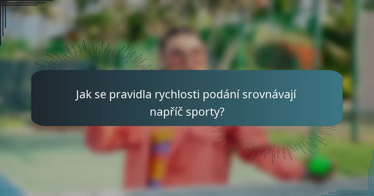 Jak se pravidla rychlosti podání srovnávají napříč sporty?