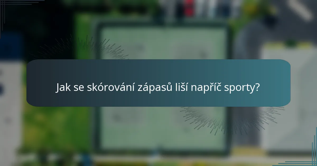 Jak se skórování zápasů liší napříč sporty?