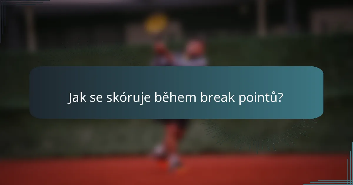 Jak se skóruje během break pointů?