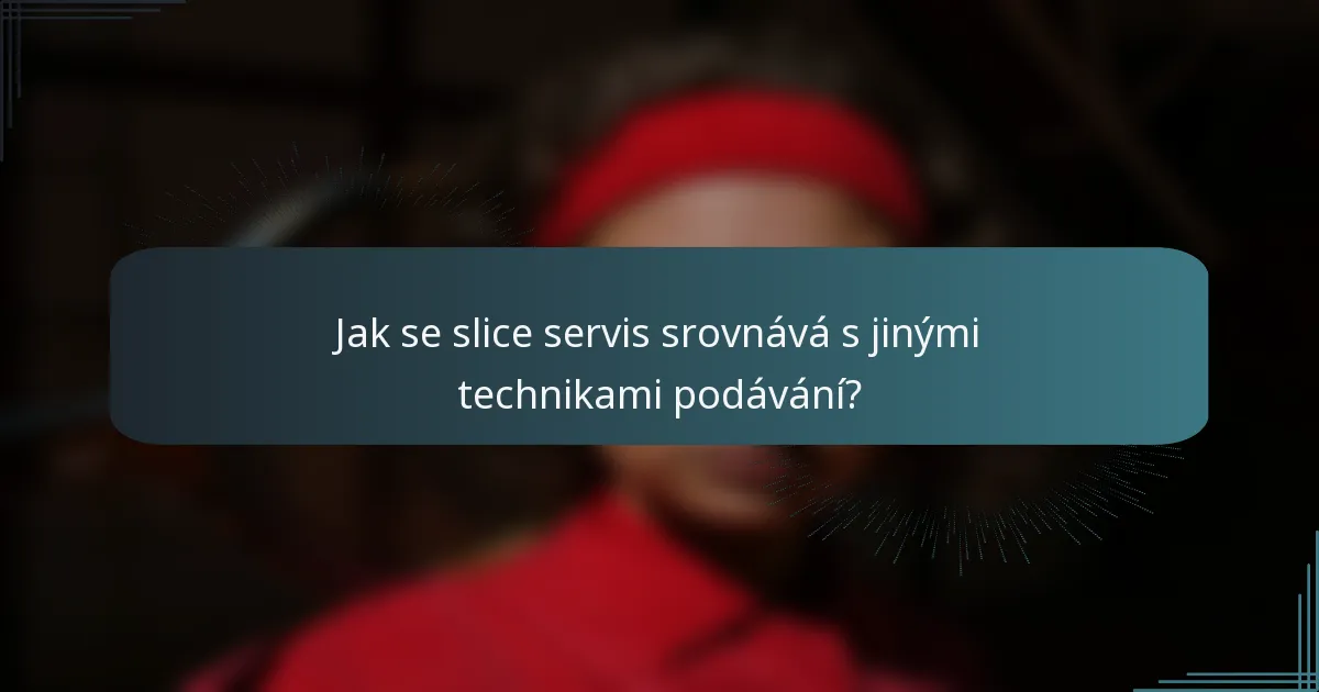 Jak se slice servis srovnává s jinými technikami podávání?