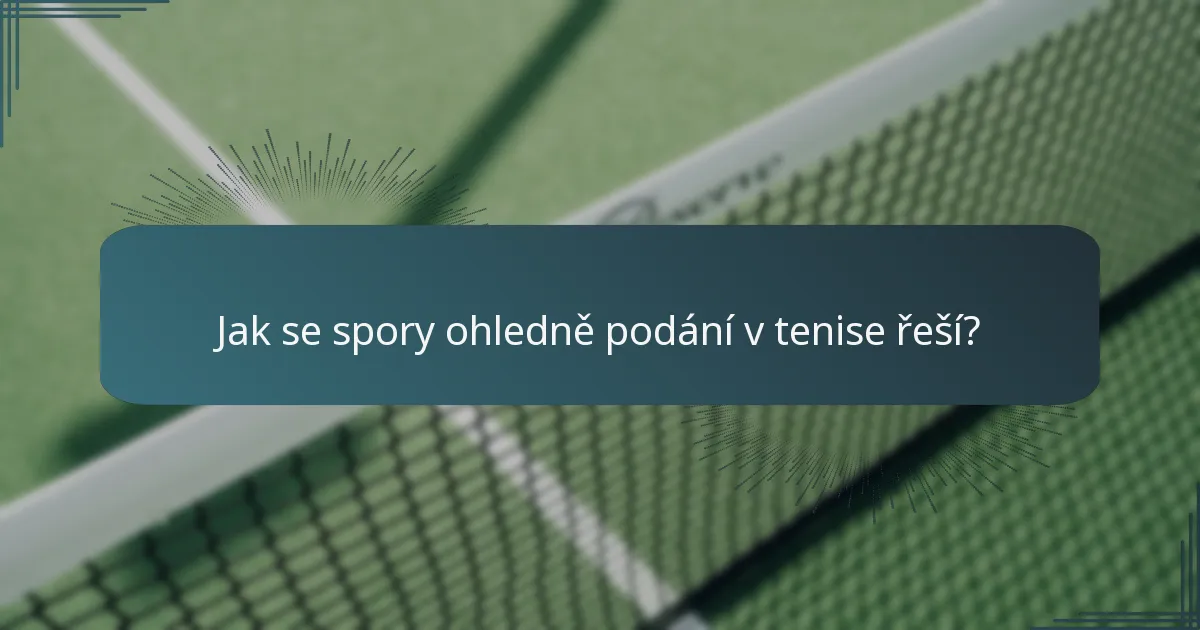 Jak se spory ohledně podání v tenise řeší?