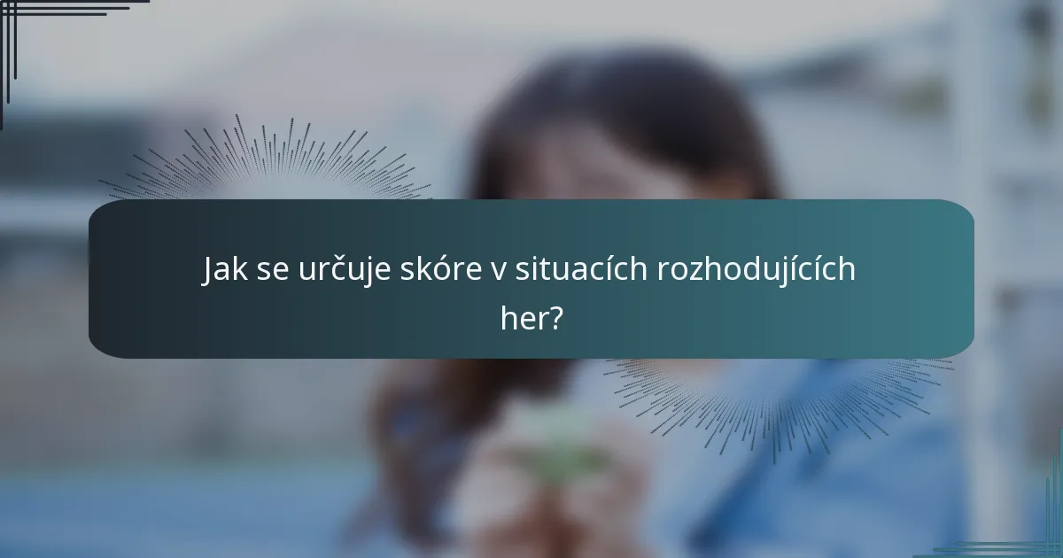 Jak se určuje skóre v situacích rozhodujících her?