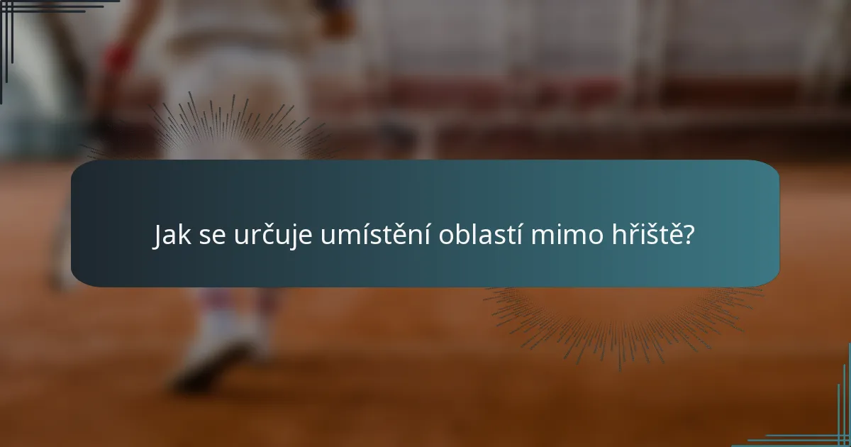 Jak se určuje umístění oblastí mimo hřiště?