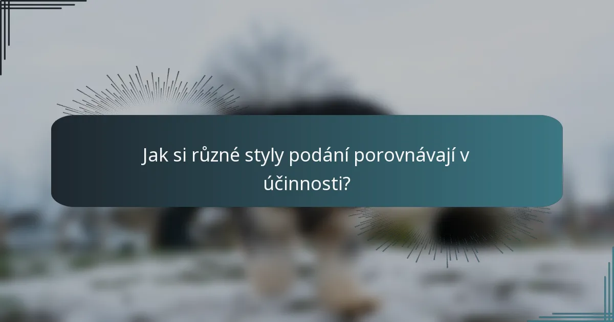 Jak si různé styly podání porovnávají v účinnosti?