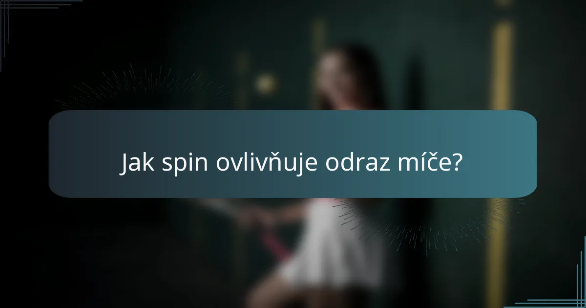 Jak spin ovlivňuje odraz míče?