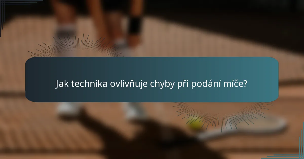 Jak technika ovlivňuje chyby při podání míče?