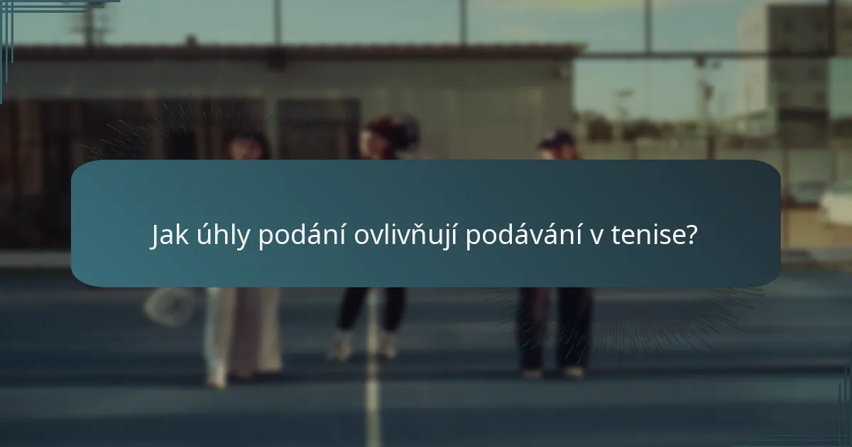 Jak úhly podání ovlivňují podávání v tenise?
