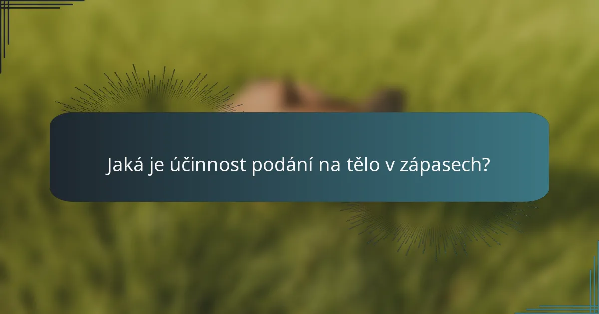 Jaká je účinnost podání na tělo v zápasech?