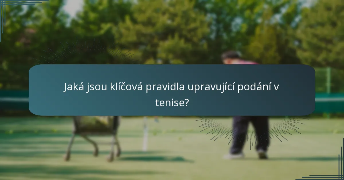 Jaká jsou klíčová pravidla upravující podání v tenise?