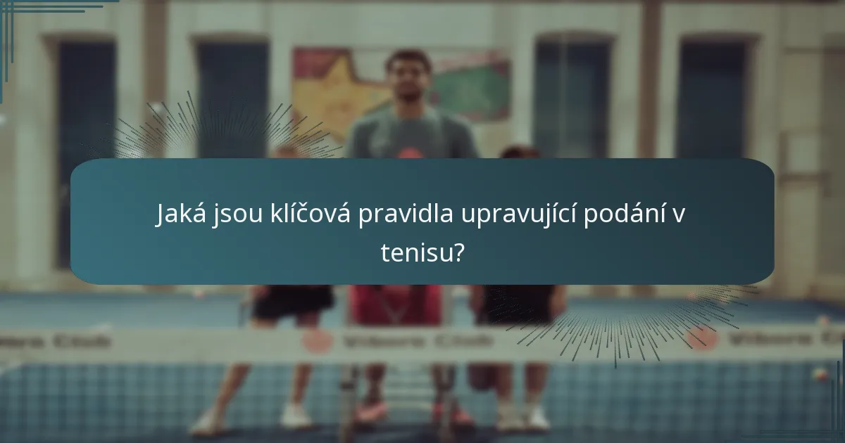 Jaká jsou klíčová pravidla upravující podání v tenisu?