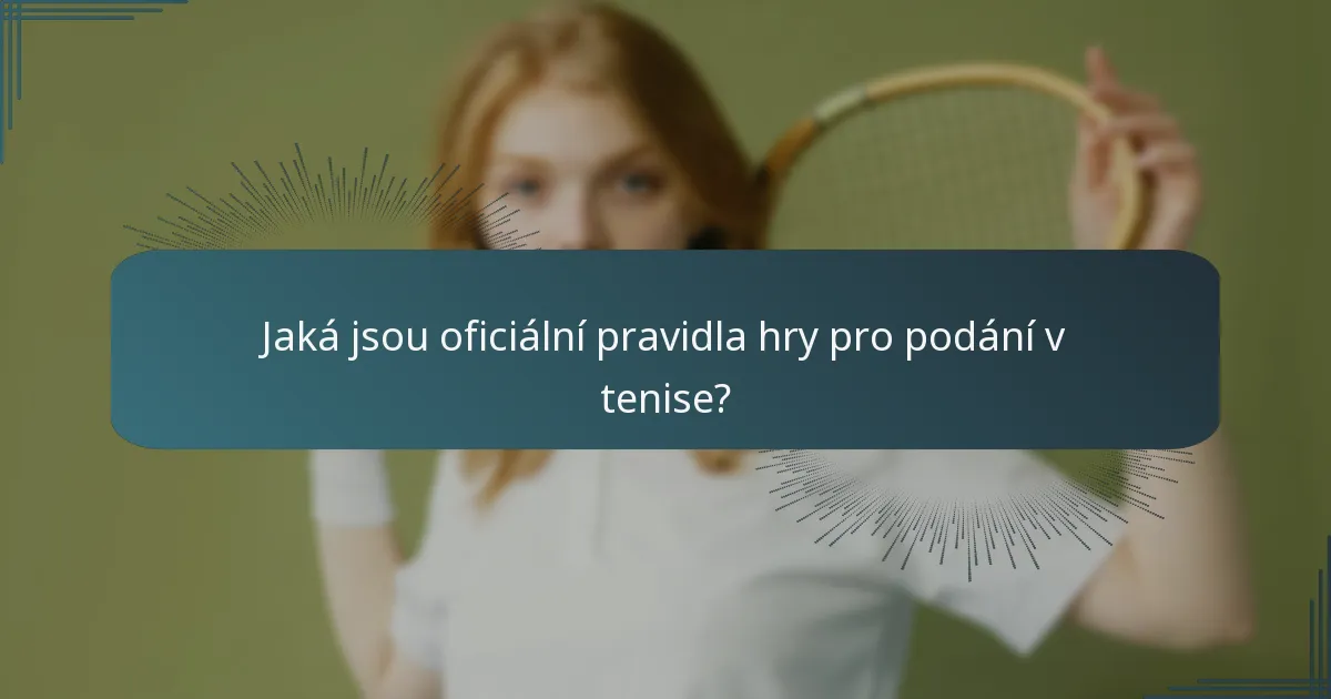 Jaká jsou oficiální pravidla hry pro podání v tenise?