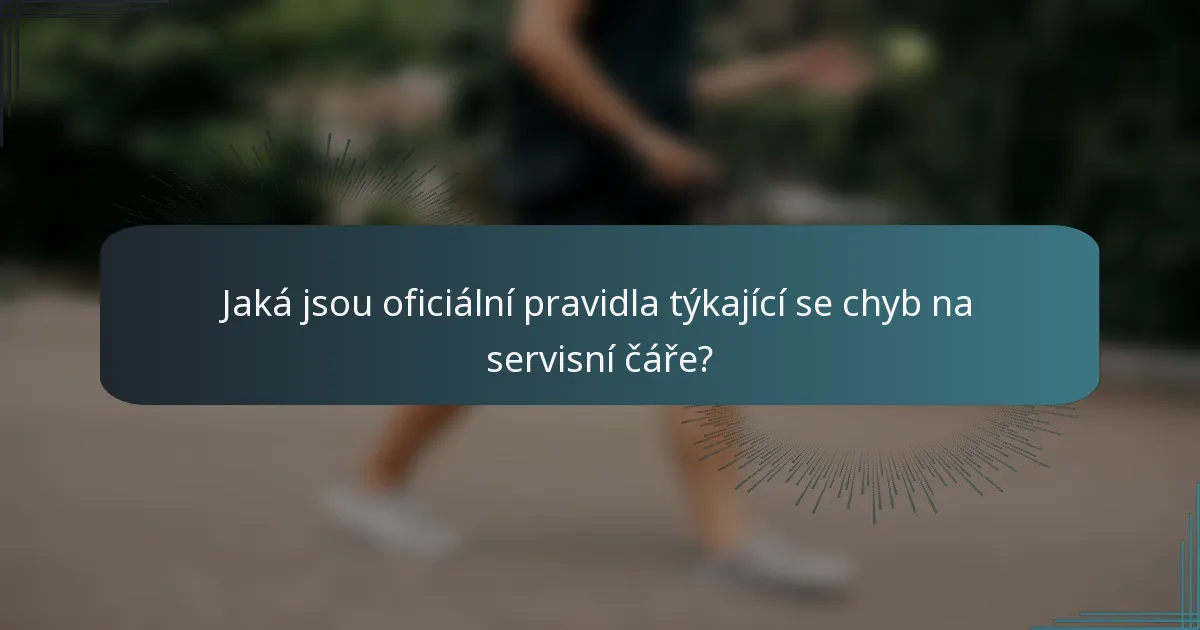 Jaká jsou oficiální pravidla týkající se chyb na servisní čáře?