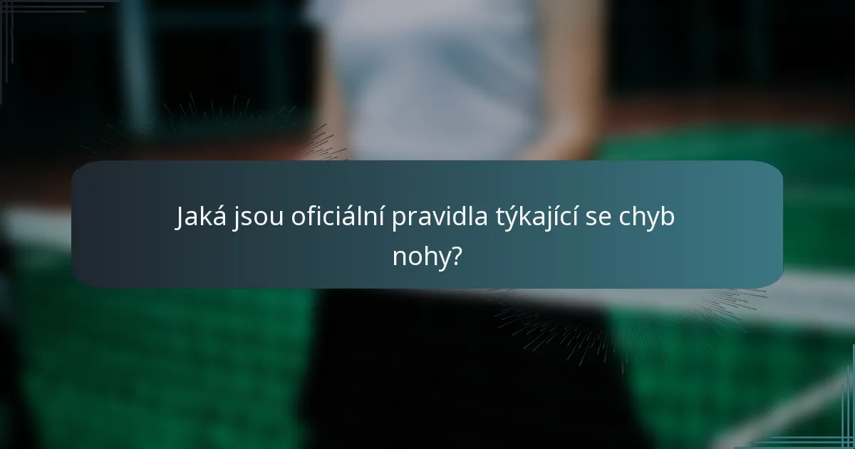 Jaká jsou oficiální pravidla týkající se chyb nohy?