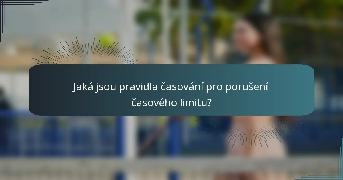 Jaká jsou pravidla časování pro porušení časového limitu?