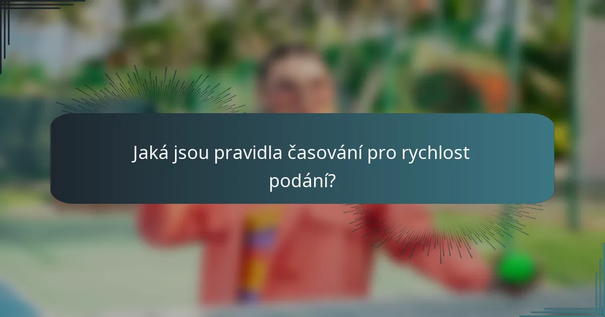Jaká jsou pravidla časování pro rychlost podání?