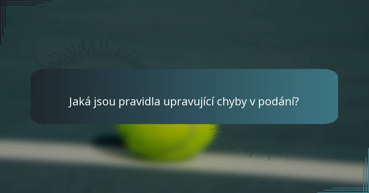 Jaká jsou pravidla upravující chyby v podání?
