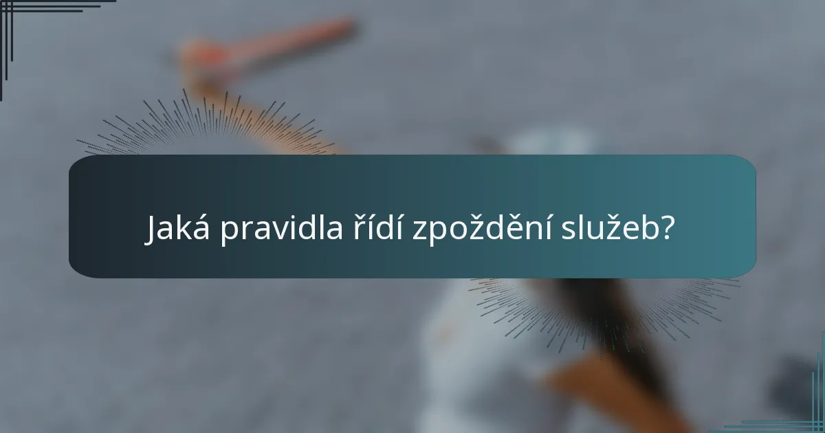 Jaká pravidla řídí zpoždění služeb?