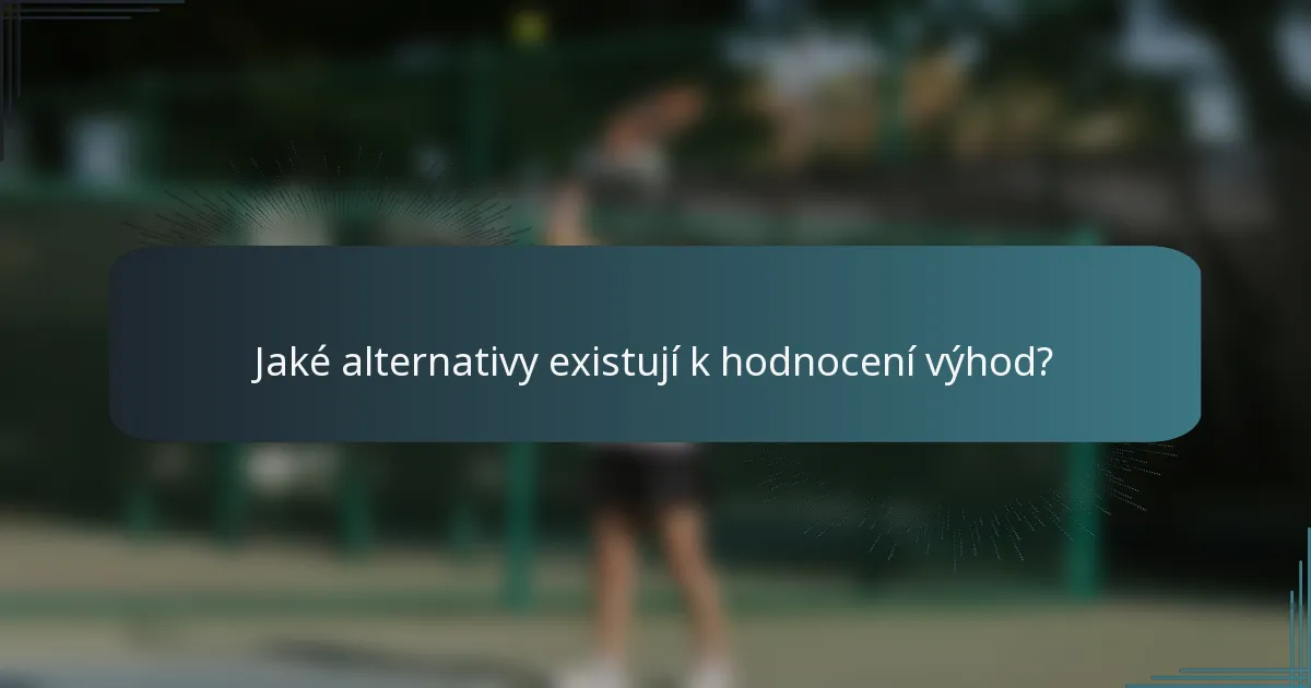 Jaké alternativy existují k hodnocení výhod?