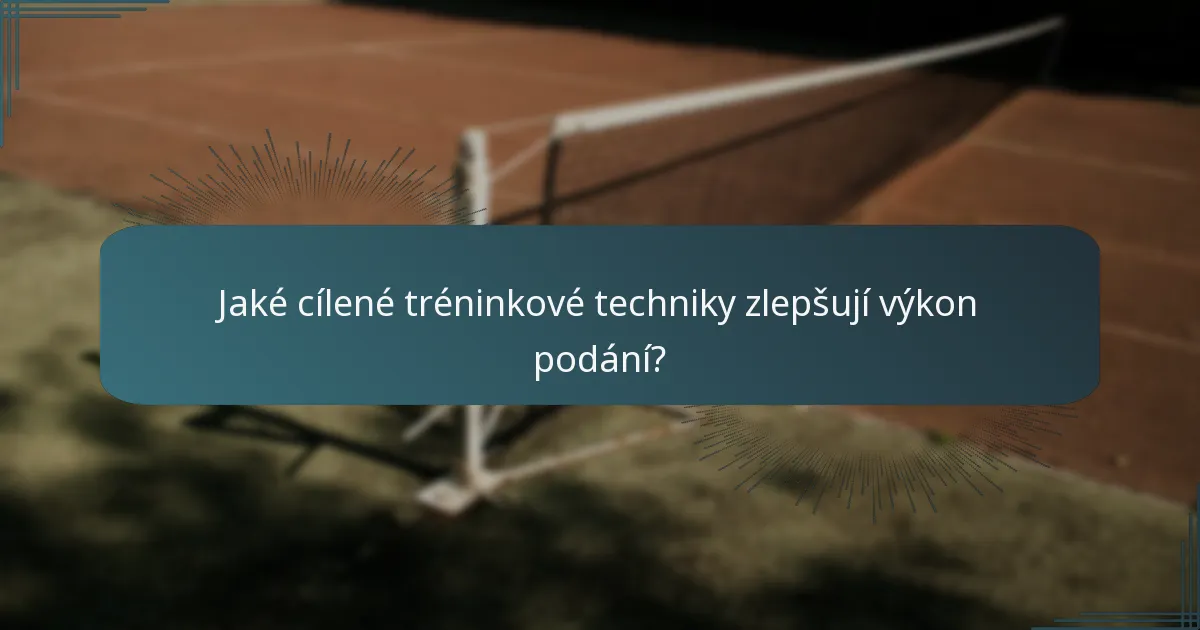 Jaké cílené tréninkové techniky zlepšují výkon podání?