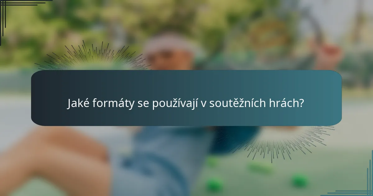 Jaké formáty se používají v soutěžních hrách?