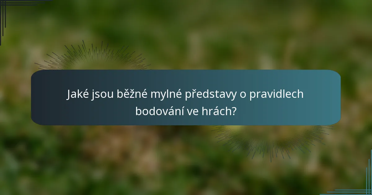 Jaké jsou běžné mylné představy o pravidlech bodování ve hrách?