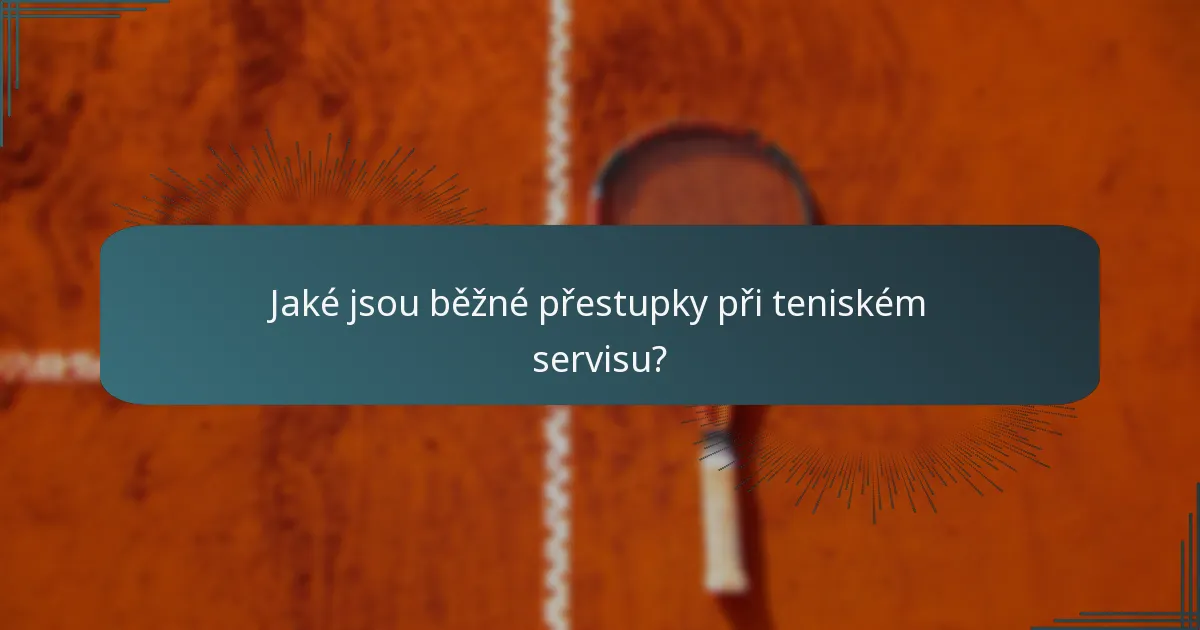 Jaké jsou běžné přestupky při teniském servisu?